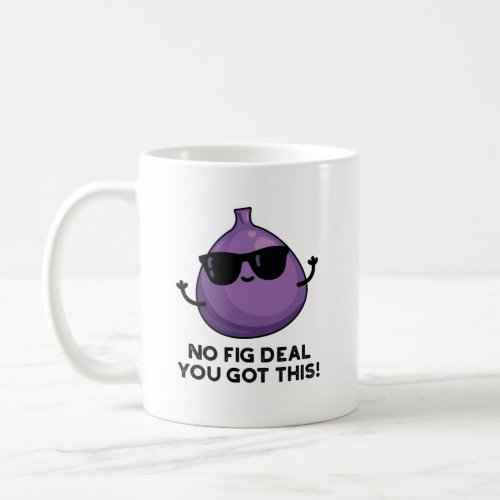 No Fig Deal I Got This Funny Fruit Pun  Coffee Mug