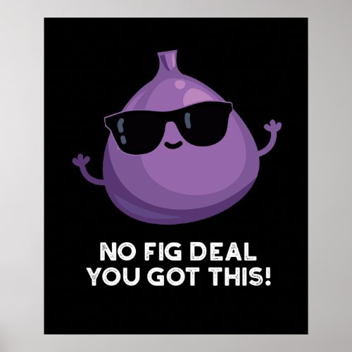 No Fig Deal I Got This Funny Fruit Pun Dark BG Poster