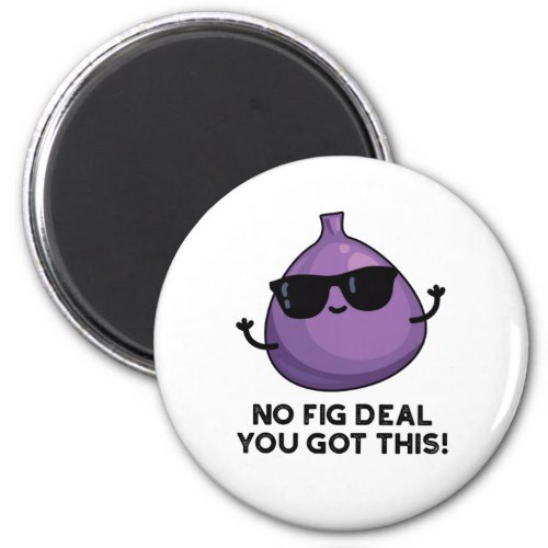 No Fig Deal I Got This Funny Fruit Pun  Magnet