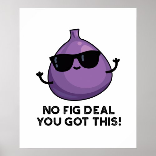 No Fig Deal I Got This Funny Fruit Pun  Poster