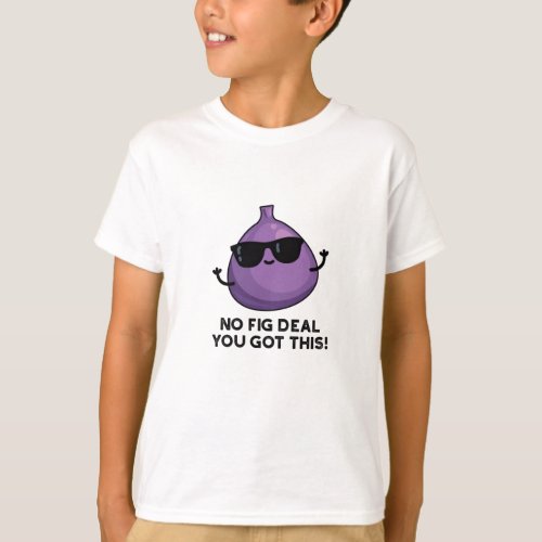 No Fig Deal I Got This Funny Fruit Pun  T_Shirt