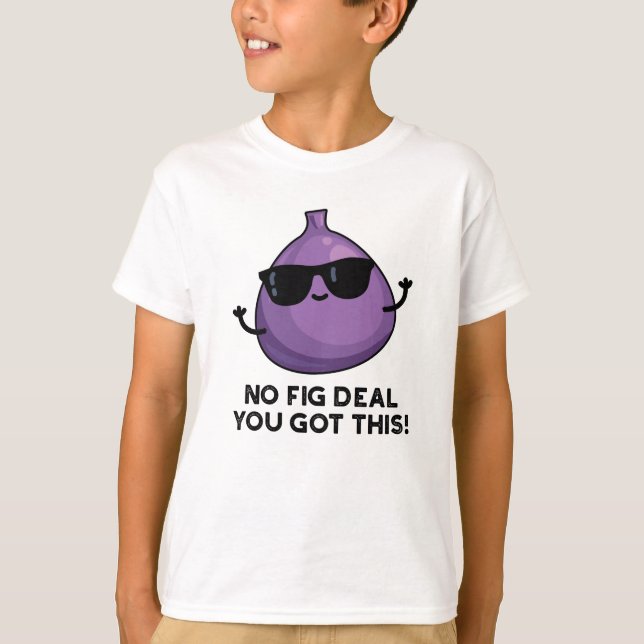 No Fig Deal I Got This Funny Fruit Pun  T-Shirt (Front)