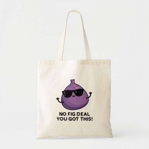 No Fig Deal I Got This Funny Fruit Pun  Tote Bag