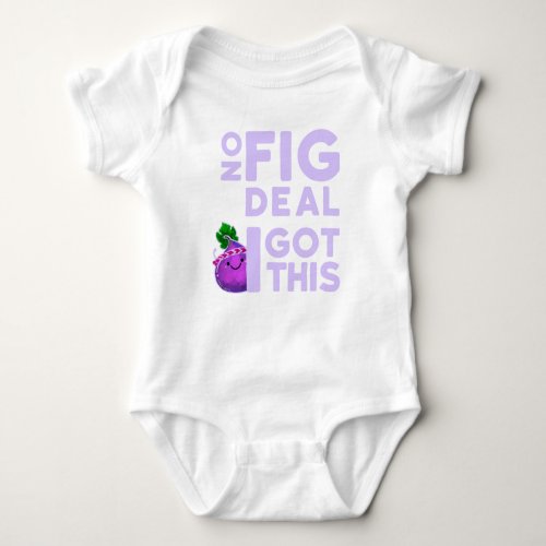 No Fig Deal I Got This _ Punny Garden Baby Bodysuit