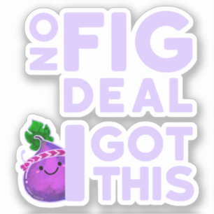 No Fig Deal I Got This! - Punny Garden Sticker