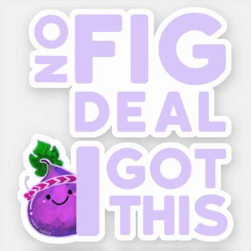 No Fig Deal I Got This _ Punny Garden Sticker