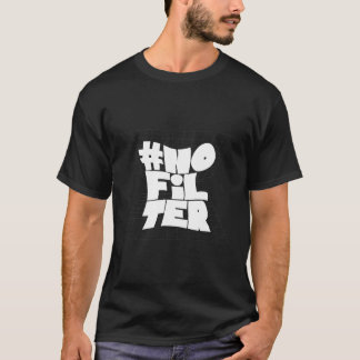 No Filter Bold Typography Funny Quote Shirt