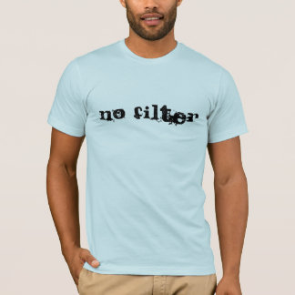 No Filter T-Shirt