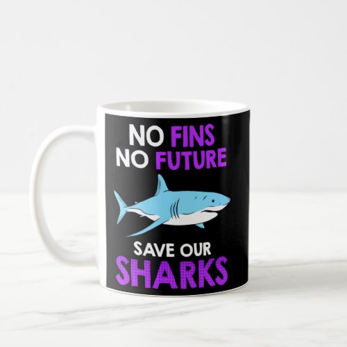 No Fins No Future Save Our Sharks Shark Protection Coffee Mug