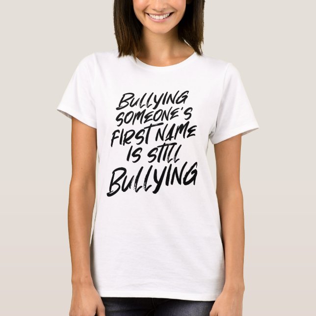 No First Name Bullying Statement T-Shirt (Front)