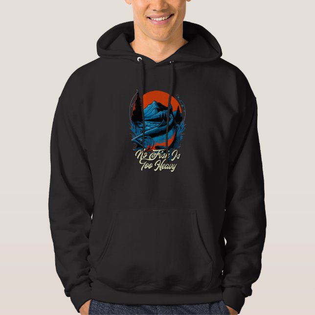 No Fish Is Too Heavy Hobby Positive Quotes Pastime Hoodie (Front)