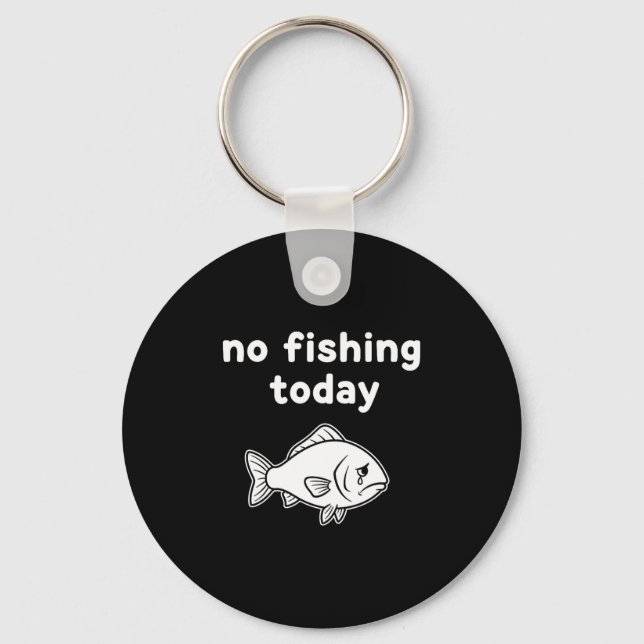 No Fishing Today Funny Fishing Fails Fishing Lover Keychain (Front)