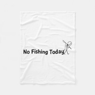 No Fishing Today Funny Sad Stick Man Angling Joke Fleece Blanket