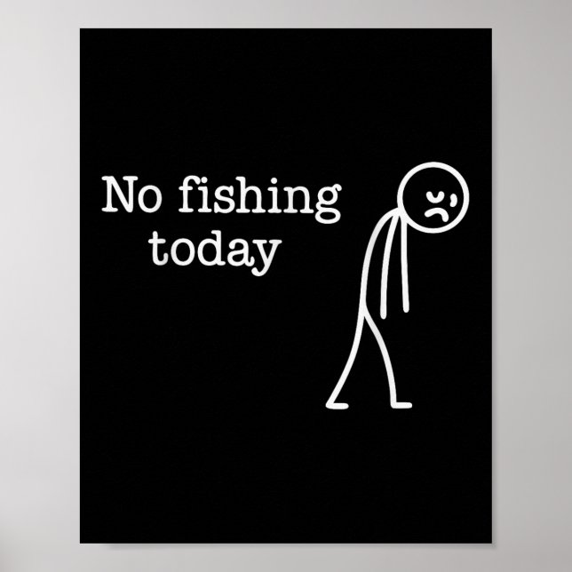 No Fishing Today Funny Sad Stick Man Fishing Lover Poster (Front)