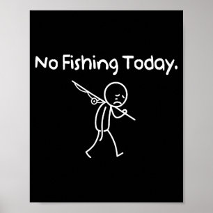 No Fishing Today Funny Sad Stickman Fishing Lover  Poster