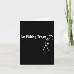 No Fishing Today Sad Stick Figure B Fishing Father Card