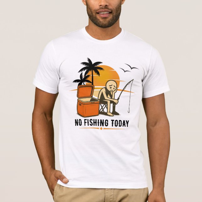 No Fishing Today Sad Stickman Fishing  Lovers T-Shirt (Front)