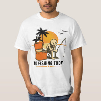 No Fishing Today Sad Stickman Fishing Lovers T-Shirt