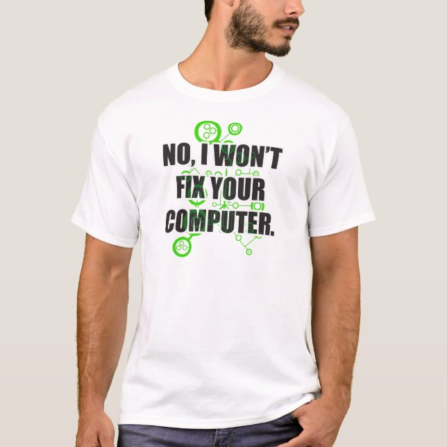 No Fixing Computers T-Shirt (Front)