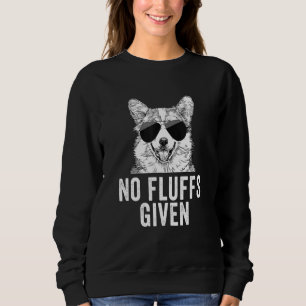 No Fluffs Given Corgi Dog Mom Dad Sweatshirt