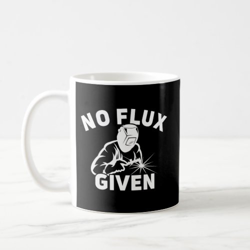 No Flux Given For Pipefitters Welding Themed Coffee Mug