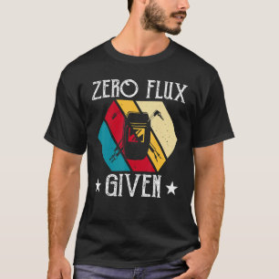 No Flux Given - Funny Welding Welder No Flux Perfe T-Shirt