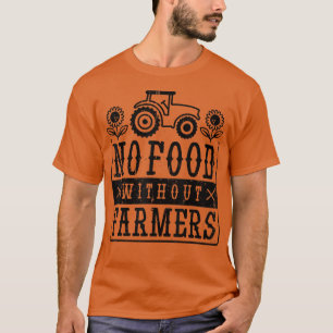 no food without farmers tee funny farmer for men