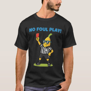 No Foul Play Funny Bynana Soccer Ref Sports Tee