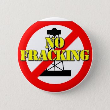 No Fracking Uk 2 Pinback Button by Paparaw at Zazzle