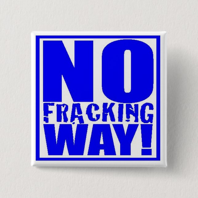 No Fracking Way! [Blue On White] Pinback Button (Front)