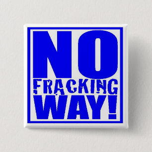 No Fracking Way! [Blue On White] Pinback Button