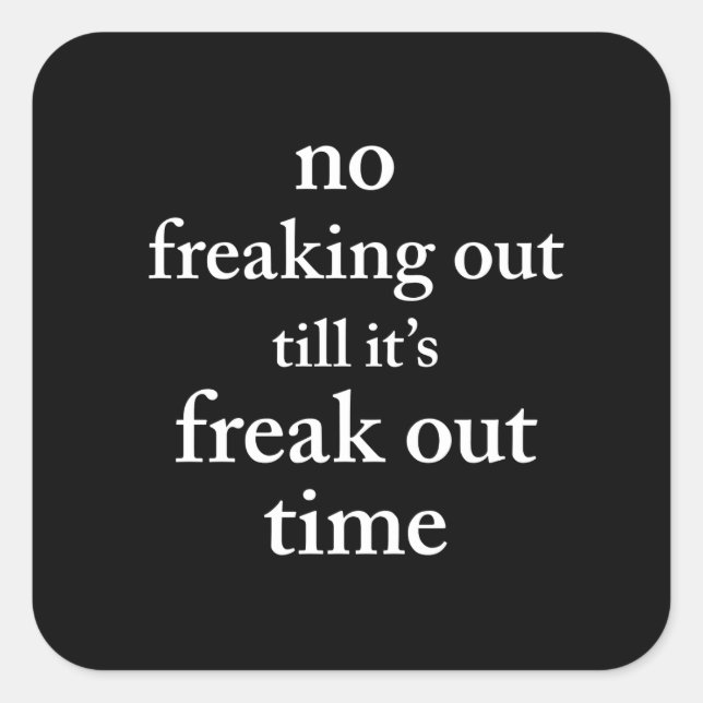 No Freaking Out Till It's Freak Out Time Square Sticker (Front)
