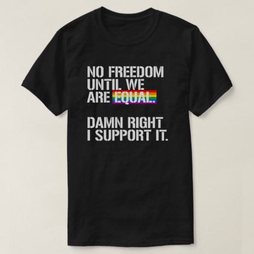 No Freedom until we are equal T_Shirt
