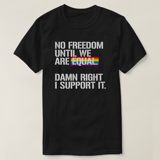 No Freedom until we are equal T-Shirt (Design Front)