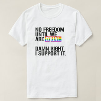 No Freedom until we are equal T-Shirt