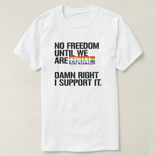 No Freedom until we are equal T_Shirt