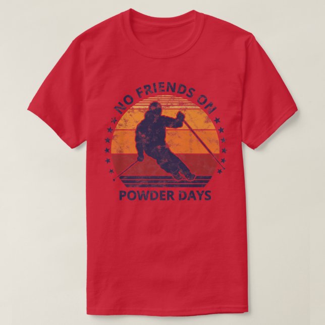 No Friends On Powder Days Snow And Ski Lover Vinta T-Shirt (Design Front)