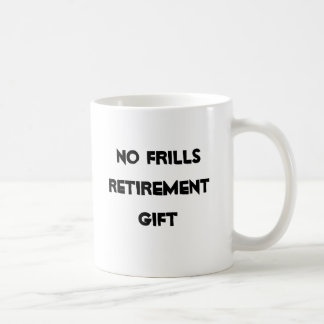 No Frills Retirement Gag Gifts Coffee Mugs