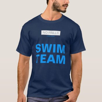 No Frills Swim Team T-shirt by Luzesky at Zazzle