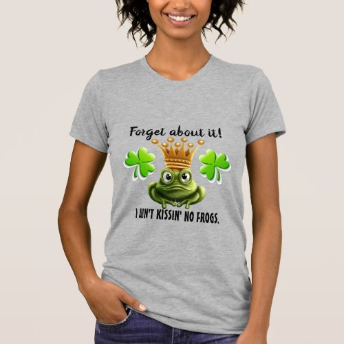 No Frog Kissin Saint Patrick Version T_Shirt