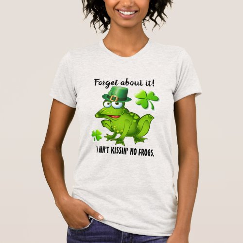 No Frog Kissin Saint Patrick Version T_Shirt