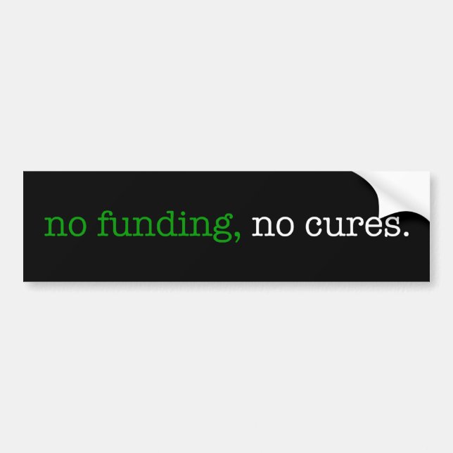 no funding, no cures bumper sticker (Front)
