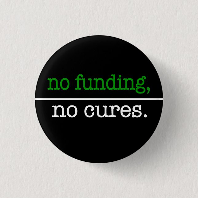 no funding, no cures button (Front)