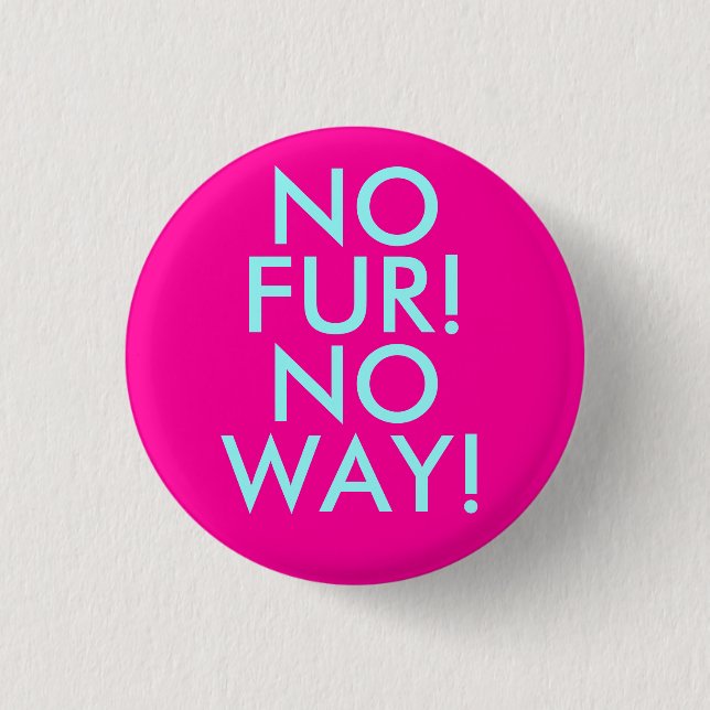 NO, FUR!, NO, WAY! PINBACK BUTTON (Front)