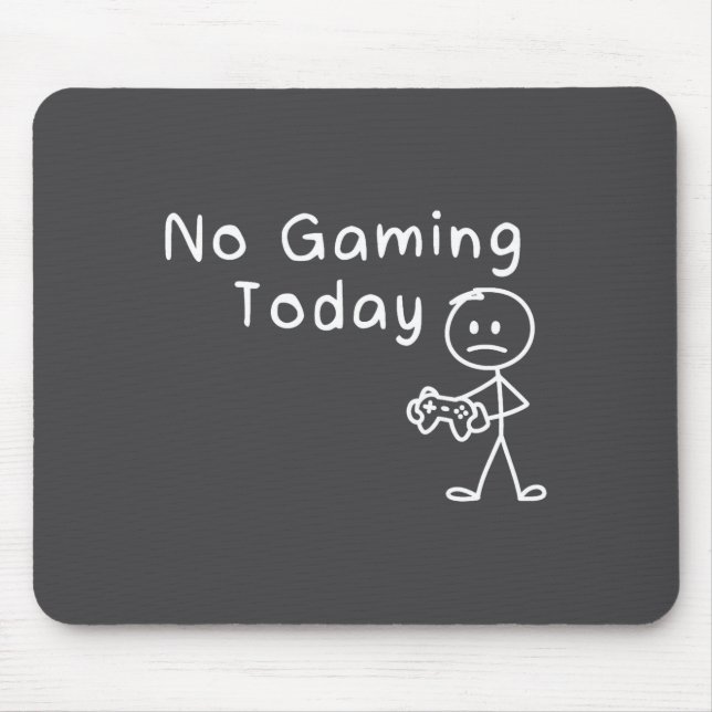 No Gaming Today Funny Gamer Sad Stickman Gaming Lo Mouse Pad (Front)