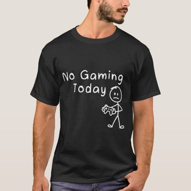 No Gaming Today Funny Gamer Sad Stickman Gaming Lo T-Shirt (Front)