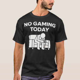No Gaming Today Funny Sad T-Shirt