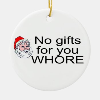 No Gifts For You Ceramic Ornament by HolidayZazzle at Zazzle