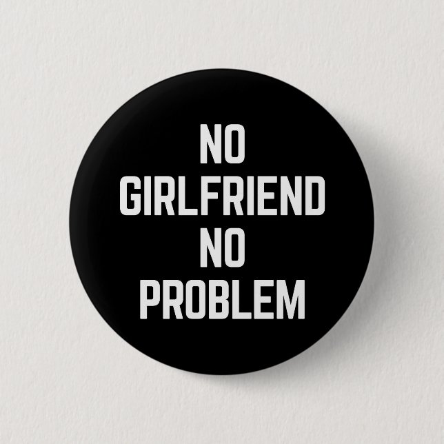 No Girlfriend Funny Quote Button (Front)