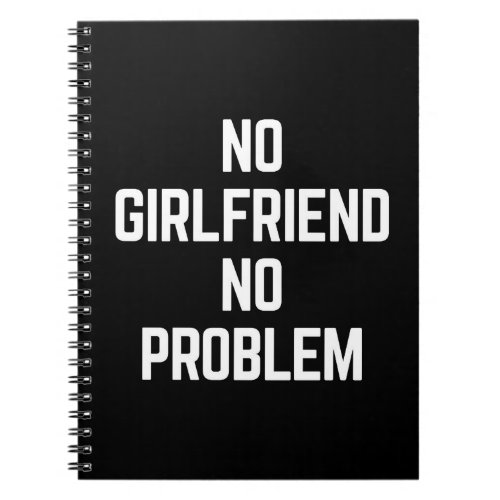 No Girlfriend Funny Quote Notebook